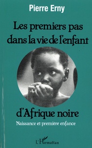 Pierre Erny - Les premiers pas dans la vie de l'enfant d'Afrique noire - Naissance et première enfance.