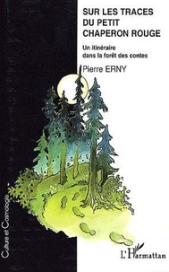 Pierre Erny - Sur les traces du Petit Chaperon Rouge - Un itinéraire dans la forêt des contes.