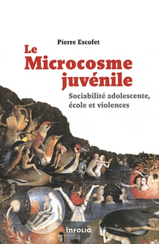 Pierre Escofet - Le Microcosme juvénile - Sociabilité adolescente, école et violences.