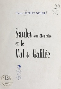 Pierre Estivandier et François Claudel - Saulcy-sur-Meurthe et le Val-de-Galilée.