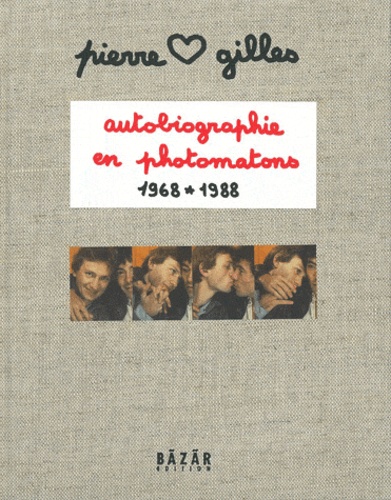 Pierre et Gilles - Autobiographie en photomatons 1968-1988.