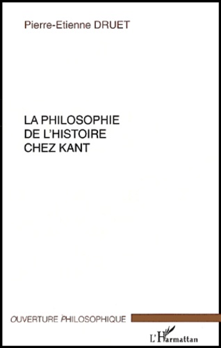 Pierre-Etienne Druet - La philosophie de l'histoire chez Kant.