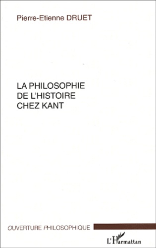Pierre-Etienne Druet - La philosophie de l'histoire chez Kant.