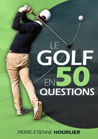 Pierre-Etienne Hourlier - Le Golf en 50 questions.