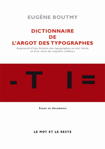 Pierre-Eugène Boutmy - Dictionnaire de l'argot des typographes - Augmenté d'une histoire des typographes au XIXe siècle et d'un choix de coquilles célèbres.