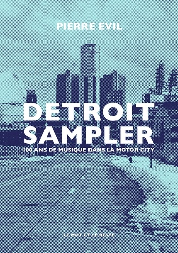 Detroit Sampler. 100 ans de musique dans la motor city