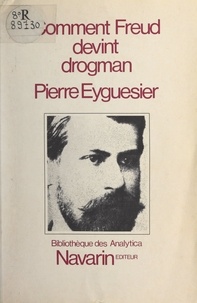 Pierre Eyguesier et Emile Gautier - Comment Freud devint drogman - Études sur la coca et la cocaïne à la Belle Époque.