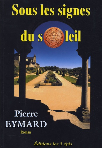 Pierre Eymard - Sous les signes du soleil.