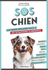 Pierre Fabing - SOS chien - Les bons réflexes face à 60 situations d'urgence.