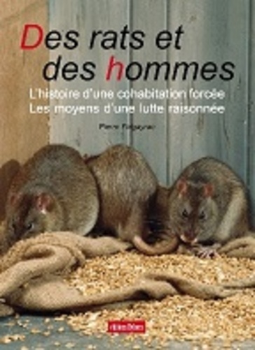 Pierre Falgayrac - Des rats et des hommes - L'histoire d'une cohabitation forcée, les moyens d'une lutte raisonnée.
