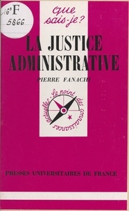 Pierre Fanachi et Paul Angoulvent - La justice administrative - Tribunaux administratifs, cours administratives d'appel et Conseil d'État.
