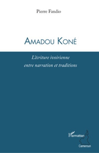 Pierre Fandio - Amadou Koné - L'écriture ivoirienne entre narration et traditions.
