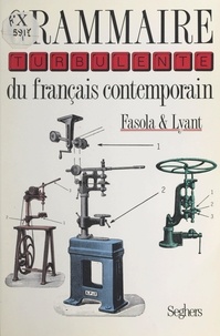 Pierre Fasola et Jean-Charles Lyant - Grammaire turbulente du français contemporain.
