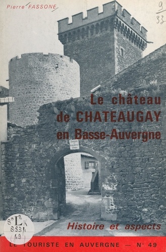 Le château de Châteaugay en Basse-Auvergne. Histoire et aspects