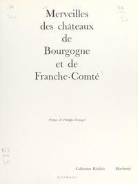 Pierre Faucheux et Claude Frégnar - Merveilles des châteaux de Bourgogne et de Franche-Comté.