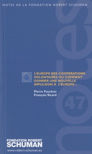 Pierre Fauchon et François Sicard - L'Europe des coopérations volontaires ou comment donner une nouvelle impulsion à l'Europe....