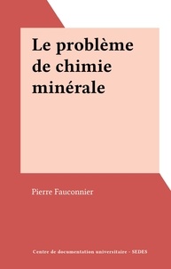 Pierre Fauconnier - Le problème de chimie minérale.