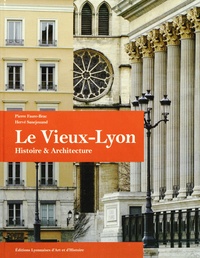 Pierre Faure-Brac et Hervé Sanejouand - Le Vieux-Lyon - Histoire & architecture.