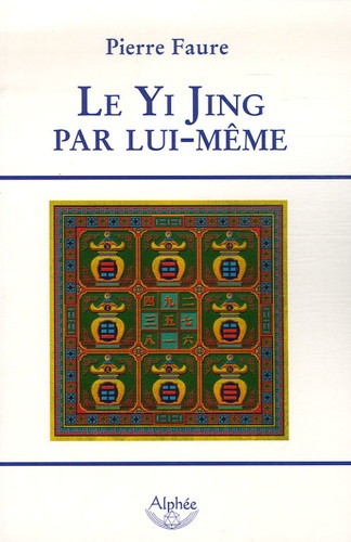 Pierre Faure - Le Yi Jing par lui-même.