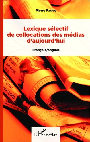 Pierre Fauve - Lexique sélectif de collocations des médias d'aujourd'hui - Français/anglais.