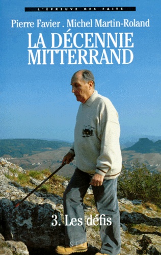 Pierre Favier et Michel Martin-Roland - LA DECENNIE DE MITTERRAND. - Tome 3, Les défis (1988-1991).