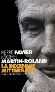 Pierre Favier et Michel Martin-Roland - La décennie Mitterrand Tome 4 : Les déchirements.