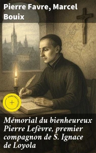 Mémorial du bienheureux Pierre Lefèvre, premier compagnon de S. Ignace de Loyola
