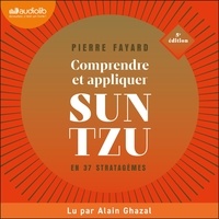 Pierre Fayard et Alain Ghazal - Comprendre et appliquer Sun Tzu en 37 stratagèmes.