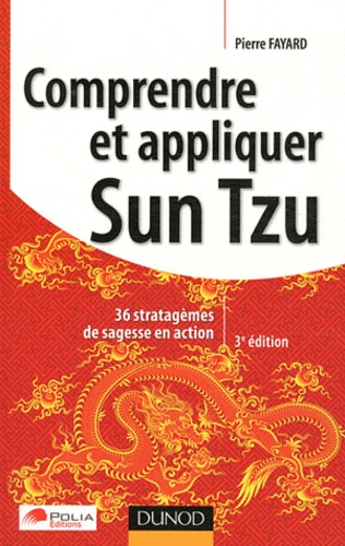 Comprendre et appliquer Sun Tzu. Trente-six stratagèmes de sagesse en action 3e édition
