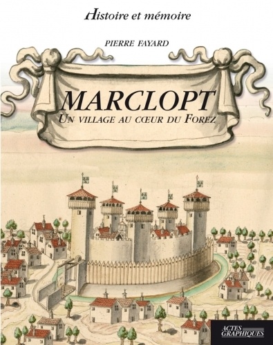 Pierre Fayard - Marclopt - Un village au coeur du Forez.
