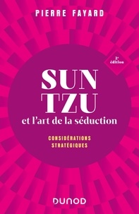 Pierre Fayard - Sun tzu et l'art de la séduction - 2e éd. - Considérations stratégiques.