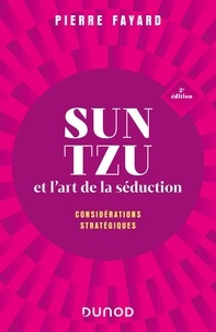 Pierre Fayard - Sun Tzu et l'art de la séduction - Considérations stratégiques.