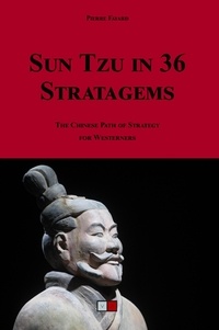 Pierre Fayard - Sun Tzu in 36 stratagems - The Chinese path of strategy for westerners.