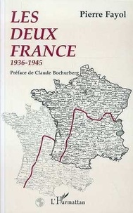 Pierre Fayol - Les deux France - 1936-1945.