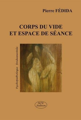 Pierre Fédida - Corps du vide et espace de séance.