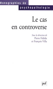 Pierre Fédida et François Villa - Le cas en controverse.