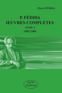 Pierre Fédida - Oeuvres complètes - Tome 4 (1982-1984).