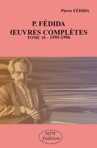 Pierre Fédida - Oeuvres complètes - Tome 10 (1995-1996).