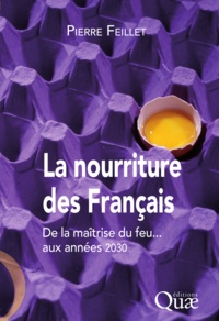 Pierre Feillet - La nourriture des Français - De la maîtrise du feu... aux années 2030.