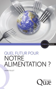 Pierre Feillet - Quel futur pour notre alimentation ?.