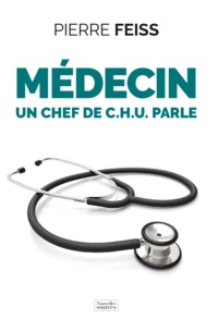 Pierre Feiss - Médecin - Un chef de C.H.U. parle.