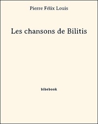 Pierre Félix Louis - Les chansons de Bilitis.