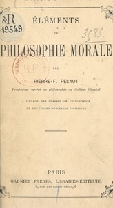 Pierre-félix Pécaut - Éléments de philosophie morale - À l'usage des classes de philosophie et des écoles normales primairesS.