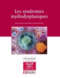 Pierre Fenaux et Lionel Adès - Les syndromes myélodysplasiques.