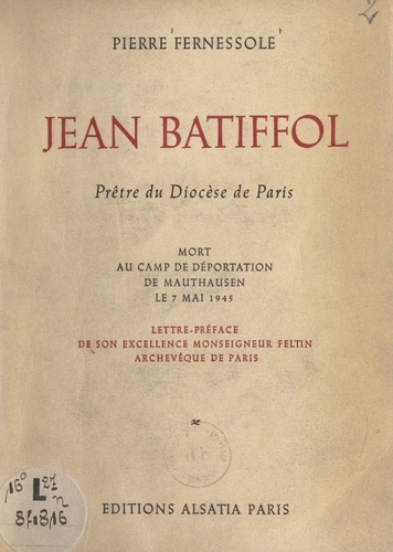 Jean Batiffol. Prêtre du diocèse de Paris, mort au Camp de déportation de Mauthausen le 7 mai 1945