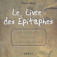 Pierre Ferran - Le livre des épitaphes - La réalité dépasse l'affliction.