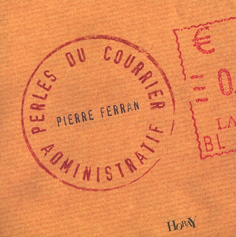 Pierre Ferran - Perles du courrier administratif.