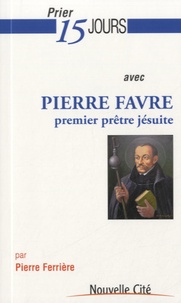 Pierre Ferrière - Prier 15 jours avec Pierre Favre, premier prêtre jésuite.