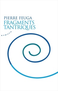 Pierre Feuga - Fragments tantriques.