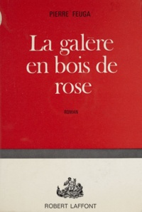 Pierre Feuga - La galère en bois de rose.